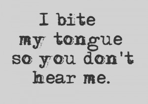 Can T Bite My Tongue Quotes. QuotesGram