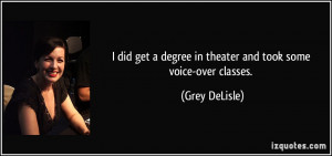 did get a degree in theater and took some voice-over classes. - Grey ...