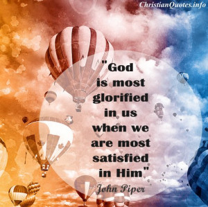 John Piper Christian Quote - God is Most Glorified - hot air balloons ...