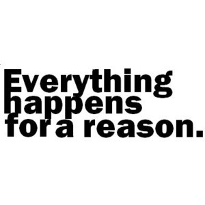 Everything Happens For A Reason Quote - Polyvore