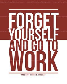 Forget yourself and go to work quote for missionaries More