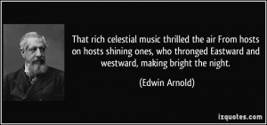 That rich celestial music thrilled the air From hosts on hosts shining ...