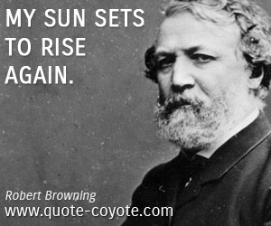 quotes - My sun sets to rise again.