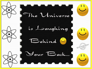 http://www.graphics99.com/the-universe-is-laughing-behind-your-back/