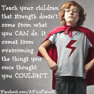 quote_teach_your_children_that_strength_doesnt_come_from_what_you_can ...