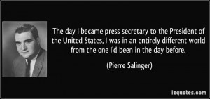 The day I became press secretary to the President of the United States ...