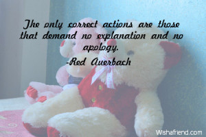 ... correct actions are those that demand no explanation and no apology
