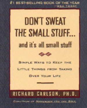 Don't Sweat the Small Stuff ... and it's all small stuff: Simple Ways ...