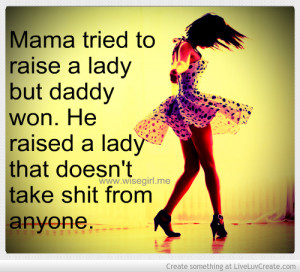 Mama Tried To Raise A Lady But Daddy Won