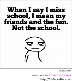 ... School, I Mean My Friends And The Fun Not The School - Funny Quotes