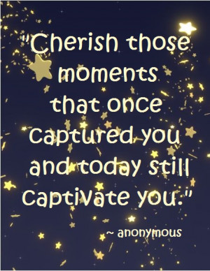 quote Cherish the moments