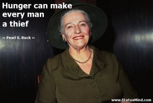 pearl s buck quotes hunger makes a thief of any man pearl s buck
