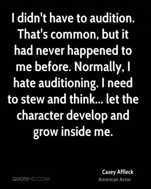 didn't have to audition. That's common, but it had never happened to ...