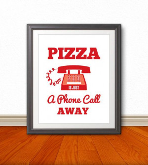 Pizza is just a phone call away Pizza Pizza by BentonParkPrints, $12 ...