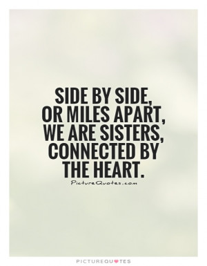 ... miles apart, we are sisters, connected by the heart. Picture Quote #1
