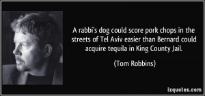 rabbi's dog could score pork chops in the streets of Tel Aviv easier ...