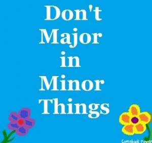Don't major in minor things
