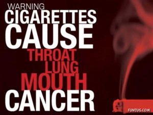 Warning Cigarettes Cause Throat Lung Mouth Cancer ” ~ Smoking Quote ...