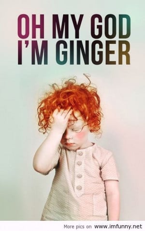 my GOD, I’m GINGER / Funny Pictures, Funny Quotes – Photos, Quotes ...