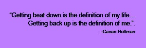 Getting beat down is the definition of my life… Getting back up is ...