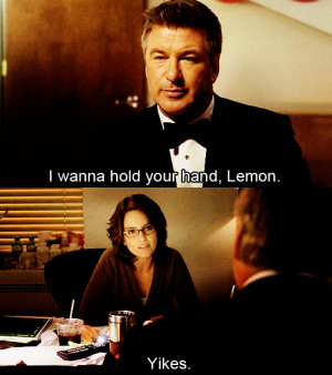 Jack: I wanna hold your hand, Lemon.Liz: Yikes.