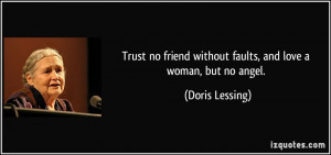Trust no friend without faults, and love a woman, but no angel ...