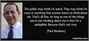 quote-the-public-may-think-i-m-weird-they-may-think-i-m-crazy-or ...
