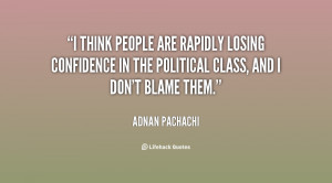 ... losing confidence in the political class, and I don't blame them