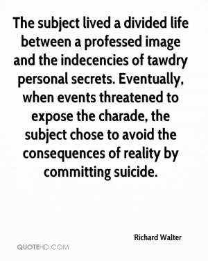 The subject lived a divided life between a professed image and the ...