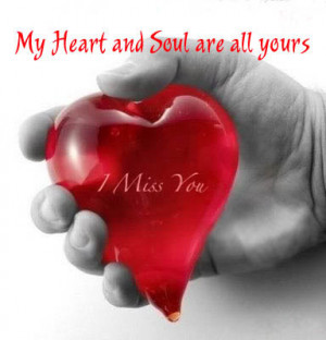 My Heart And Soul Are All Yours, I Miss You”