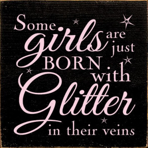 City LLC - Some girls are just born with glitter in their veins ...