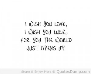 Wish You Love I Wish You Luck For You The World Just Opens Up