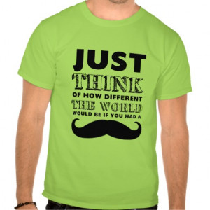 Funny Mustache T-Shirt Quotes