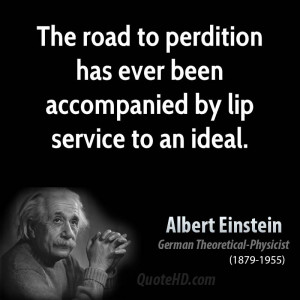 ... to perdition has ever been accompanied by lip service to an ideal