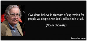 If we don't believe in freedom of expression for people we despise, we ...