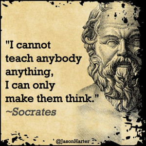 ... teach anybody anything, I can only make them think.