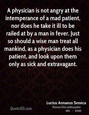 physician is not angry at the intemperance of a mad patient, nor ...