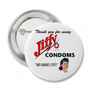 Thank you for using Jiffy Condoms. No Babies Yet
