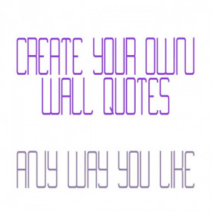 Create Your Own Wall Quote