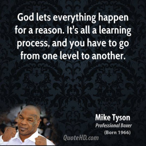 God lets everything happen for a reason. It's all a learning process ...