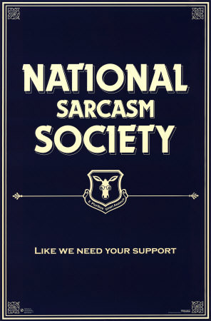 SARCASM is not the lowest form of wit. It is the highest. Really. It ...