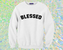 Blessed Sweatshirt | Unisex S-XXL | Tumblr Cute Cool Kawaii Big Sean ...