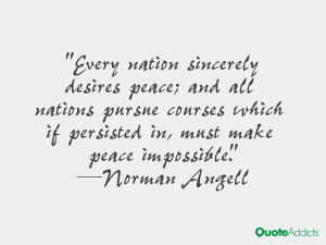 Every nation sincerely desires peace; and all nations pursue courses ...