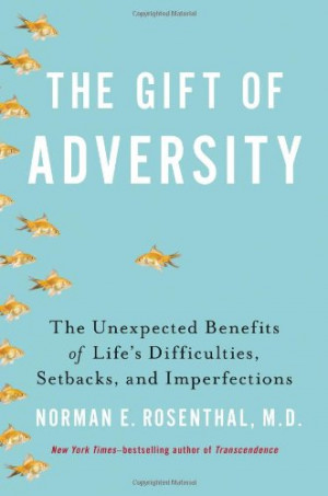 The Gift of Adversity: The Unexpected Benefits of Life's Difficulties ...