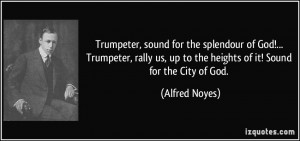 Trumpeter, sound for the splendour of God!... Trumpeter, rally us, up ...