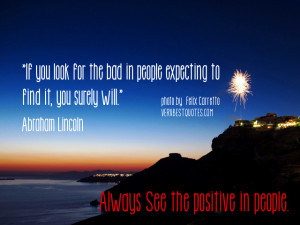 See the positive in people quote by Abraham Lincoln