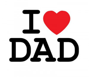 love you Dad, happy father’s day