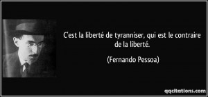 est la liberté de tyranniser, qui est le contraire de la liberté ...