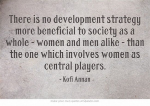 There is no development strategy more beneficial to society as a whole ...