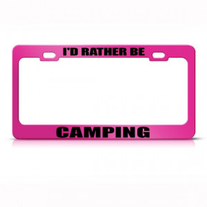 Details about I'D RATHER BE CAMPING METAL LICENSE PLATE FRAME